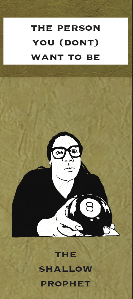 The Person You Don't Want to Be: The Shallow Prophet (Woman wearing glasses and holding a magic 8 ball)