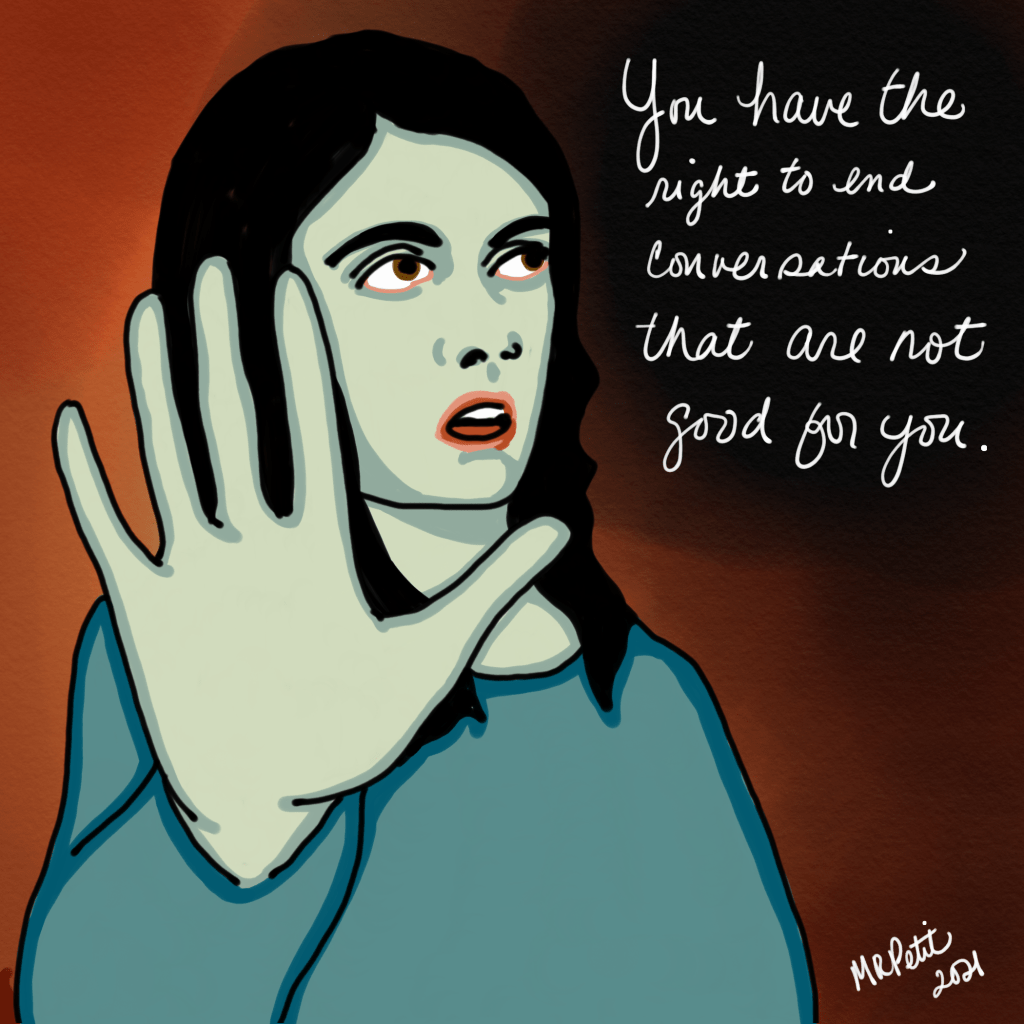 An illustration of a woman looking up and holding her hand up to the viewer. The text reads You have the right to end conversations that are not good for you.