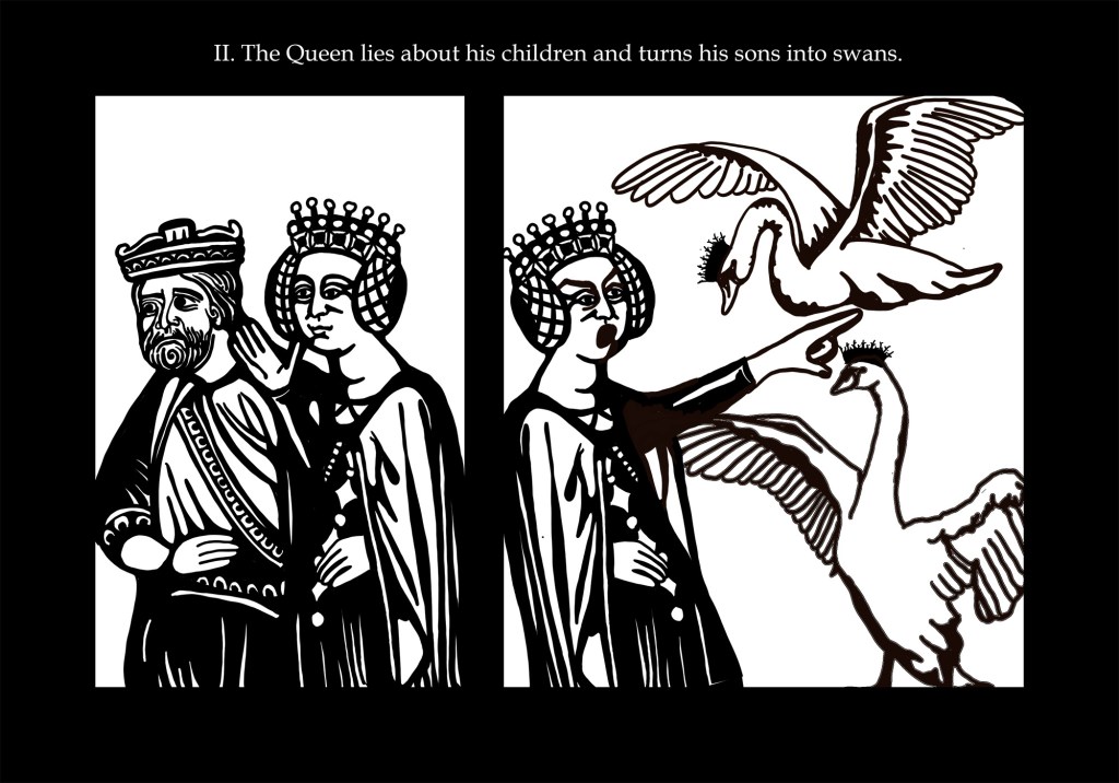 black and whtie illustration. on the left a woman with a crown and robes whispers into the ear of a king. On the right, she is pointing to the sky and shouting. Two swans with crowns on their heads over above. The tex reads "The Queen lies about his children and turns his sons into swans."